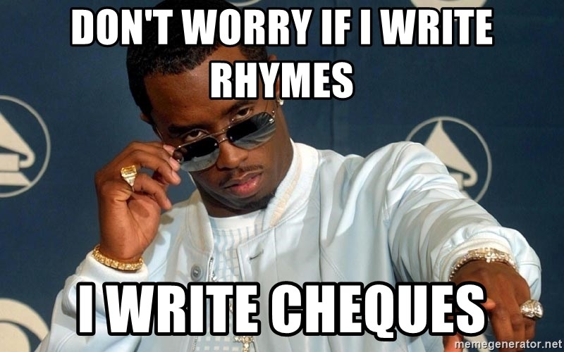 dont-worry-if-i-write-rhymes-i-write-cheques.jpg